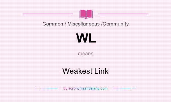 What does WL mean? It stands for Weakest Link
