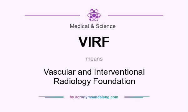 What does VIRF mean? It stands for Vascular and Interventional Radiology Foundation