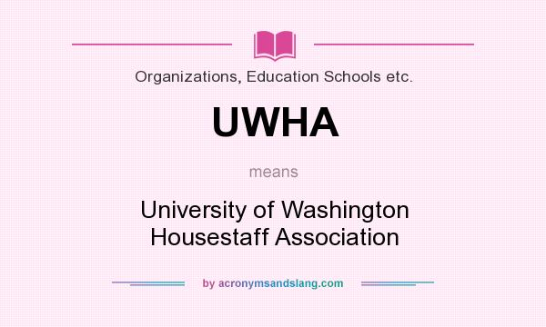 What does UWHA mean? It stands for University of Washington Housestaff Association