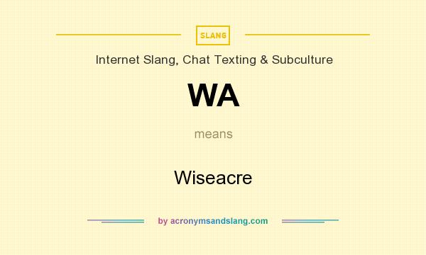 What does WA mean? It stands for Wiseacre