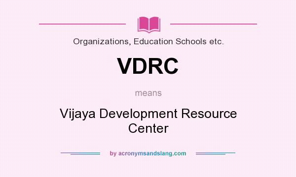 What does VDRC mean? It stands for Vijaya Development Resource Center