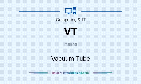 What does VT mean? It stands for Vacuum Tube