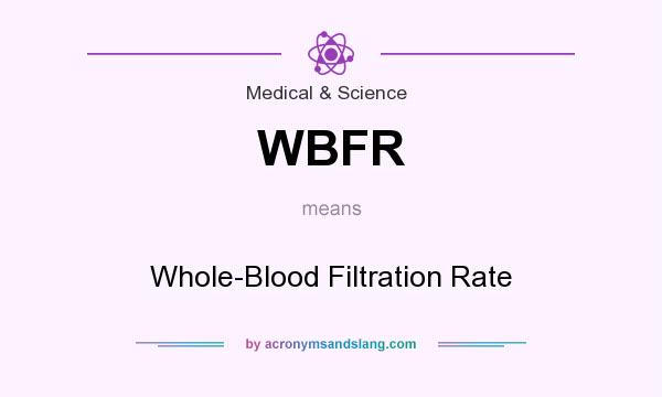 What does WBFR mean? It stands for Whole-Blood Filtration Rate
