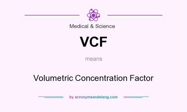 What does VCF mean? It stands for Volumetric Concentration Factor