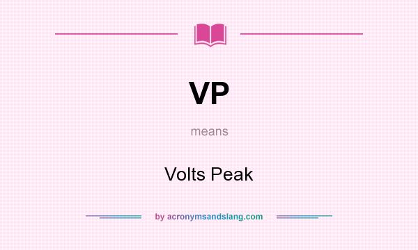 What does VP mean? It stands for Volts Peak