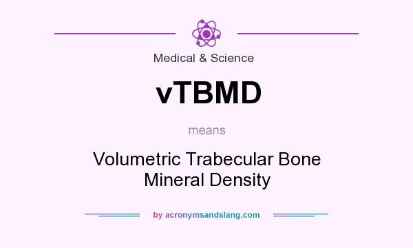 What does vTBMD mean? It stands for Volumetric Trabecular Bone Mineral Density