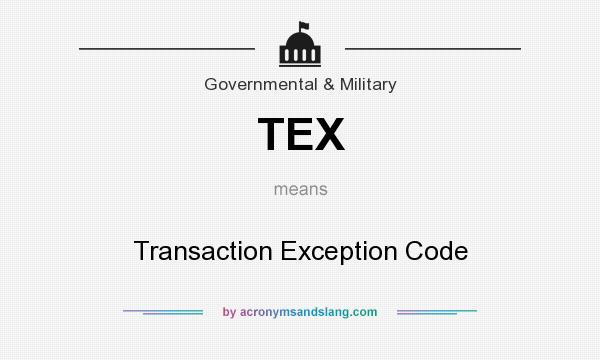 What does TEX mean? It stands for Transaction Exception Code