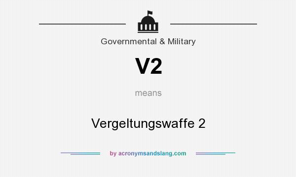 What does V2 mean? It stands for Vergeltungswaffe 2