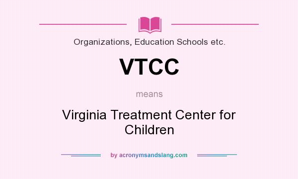 What does VTCC mean? It stands for Virginia Treatment Center for Children