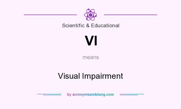 What does VI mean? It stands for Visual Impairment