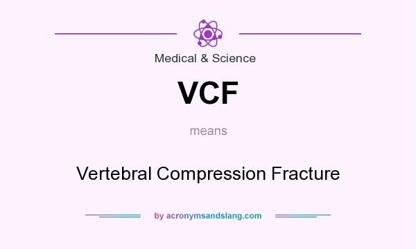 What does VCF mean? It stands for Vertebral Compression Fracture