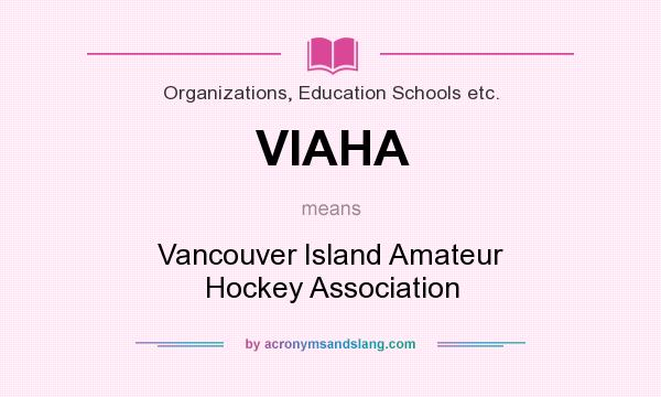 What does VIAHA mean? It stands for Vancouver Island Amateur Hockey Association