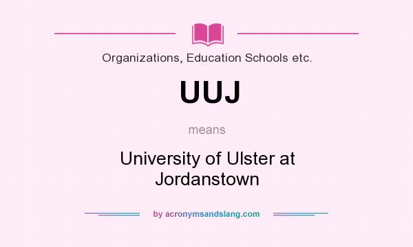 What does UUJ mean? It stands for University of Ulster at Jordanstown