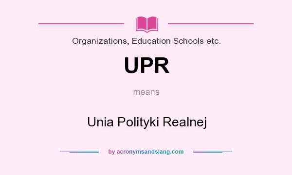 What does UPR mean? It stands for Unia Polityki Realnej