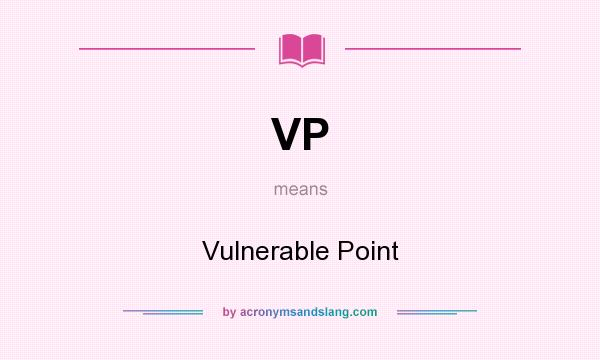 What does VP mean? It stands for Vulnerable Point