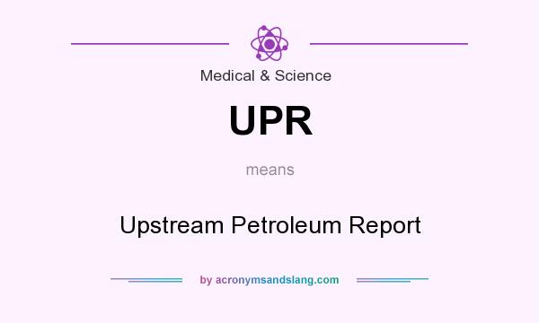 What does UPR mean? It stands for Upstream Petroleum Report