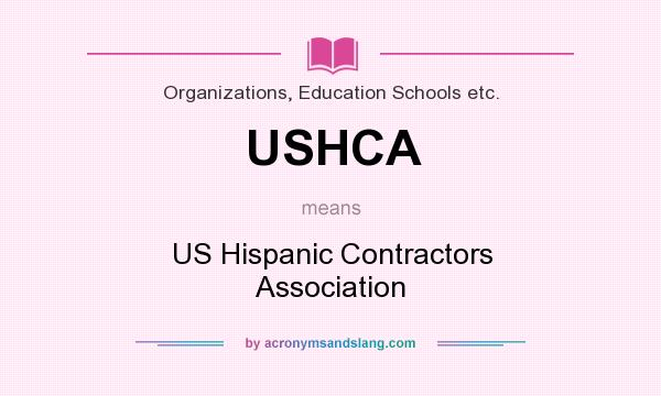 What does USHCA mean? It stands for US Hispanic Contractors Association