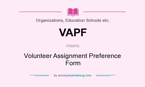 What does VAPF mean? It stands for Volunteer Assignment Preference Form