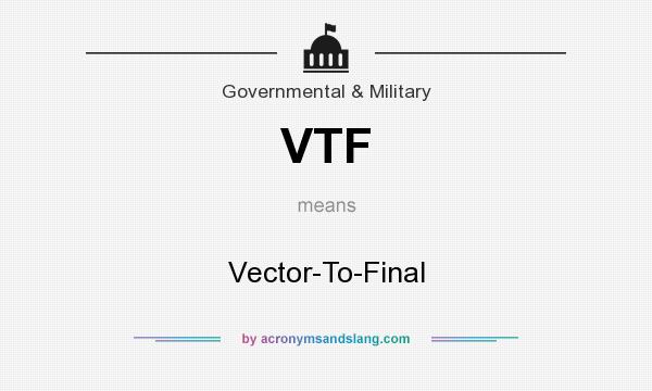 What does VTF mean? It stands for Vector-To-Final