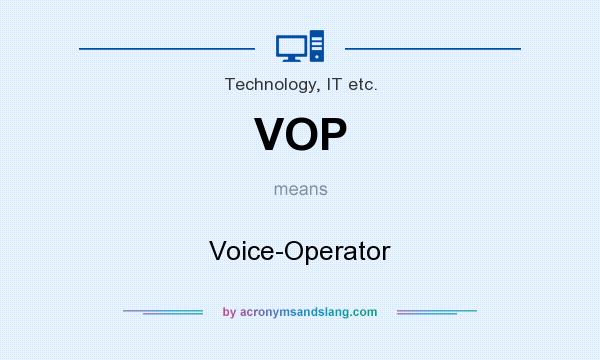 What does VOP mean? It stands for Voice-Operator