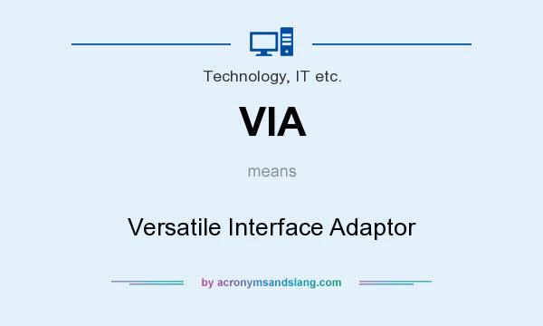 What does VIA mean? It stands for Versatile Interface Adaptor