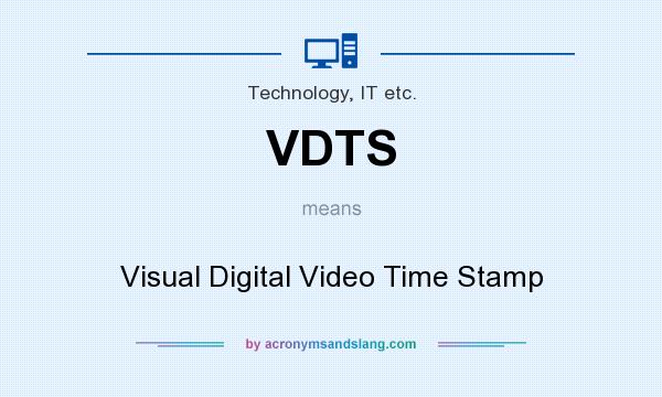 What does VDTS mean? It stands for Visual Digital Video Time Stamp