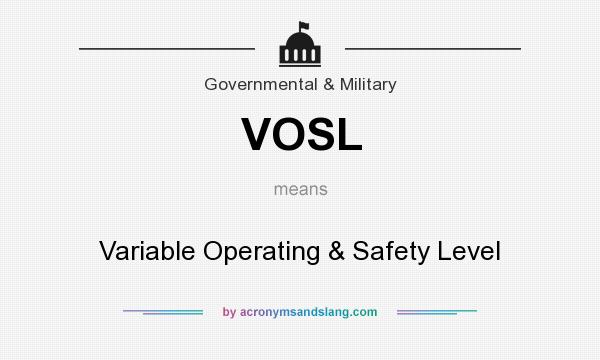 What does VOSL mean? It stands for Variable Operating & Safety Level