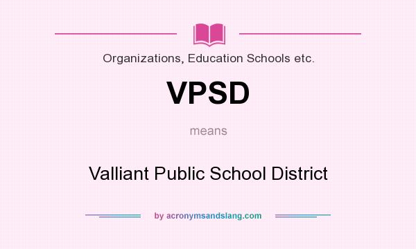 What does VPSD mean? It stands for Valliant Public School District