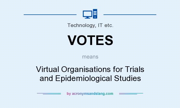 What does VOTES mean? It stands for Virtual Organisations for Trials and Epidemiological Studies