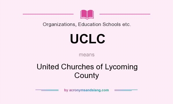 What does UCLC mean? It stands for United Churches of Lycoming County