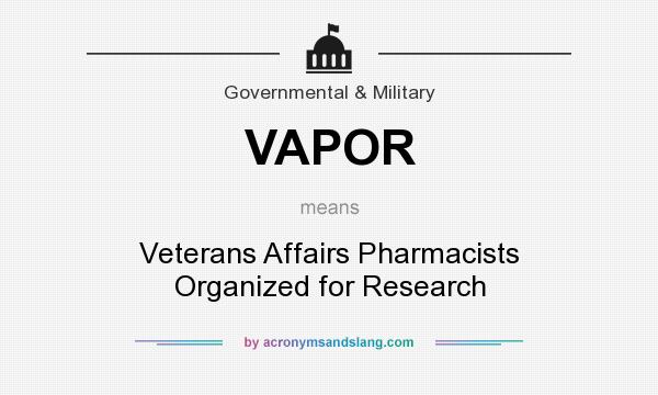 What does VAPOR mean? It stands for Veterans Affairs Pharmacists Organized for Research