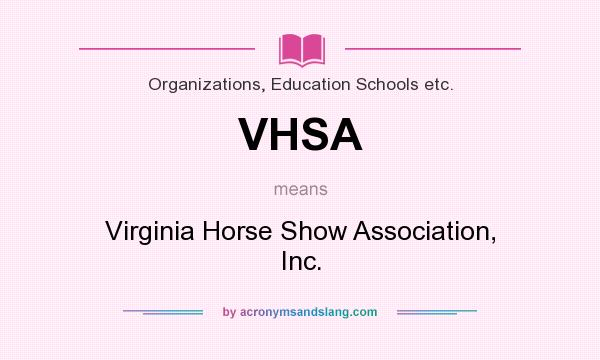 What does VHSA mean? It stands for Virginia Horse Show Association, Inc.