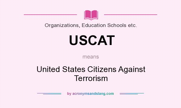 What does USCAT mean? It stands for United States Citizens Against Terrorism