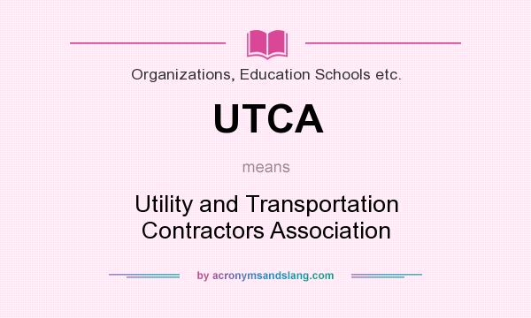 What does UTCA mean? It stands for Utility and Transportation Contractors Association