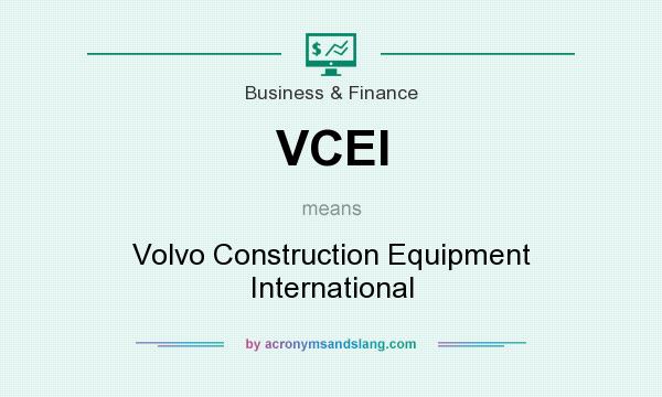 What does VCEI mean? It stands for Volvo Construction Equipment International