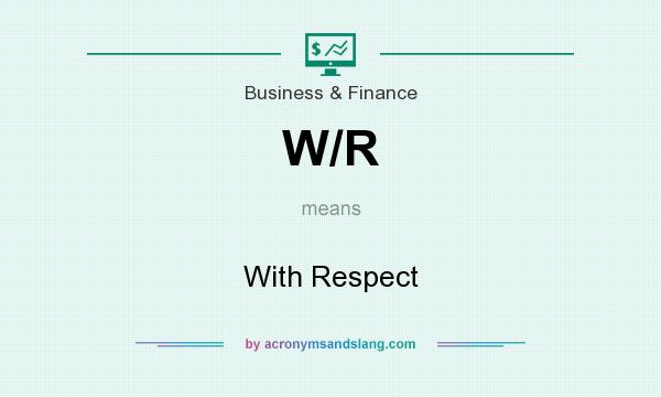 What does W/R mean? It stands for With Respect