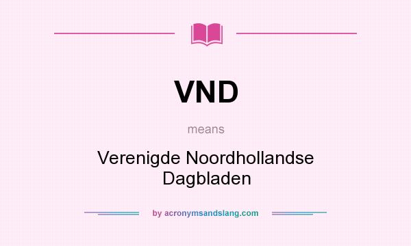 What does VND mean? It stands for Verenigde Noordhollandse Dagbladen