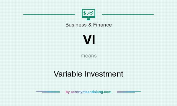 What does VI mean? It stands for Variable Investment