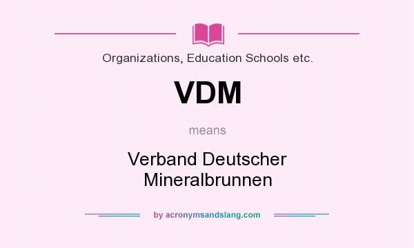What does VDM mean? It stands for Verband Deutscher Mineralbrunnen