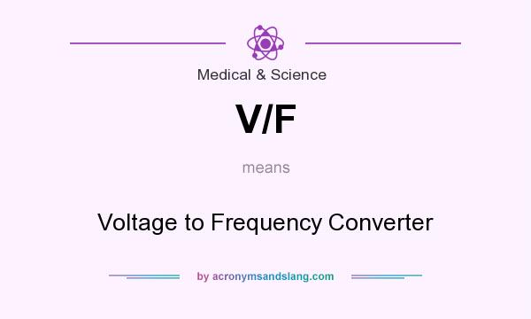 What does V/F mean? It stands for Voltage to Frequency Converter