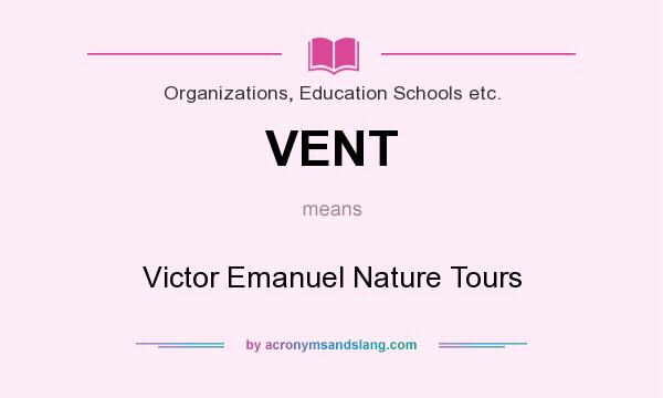 What does VENT mean? It stands for Victor Emanuel Nature Tours