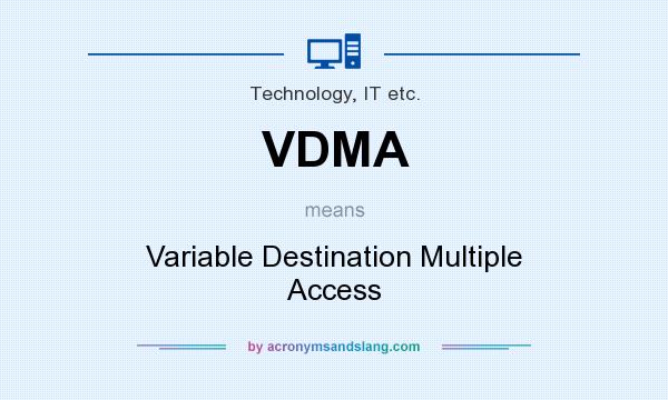 What does VDMA mean? It stands for Variable Destination Multiple Access