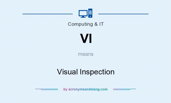 What does VI mean? It stands for Visual Inspection