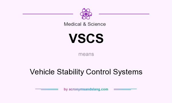 What does VSCS mean? It stands for Vehicle Stability Control Systems