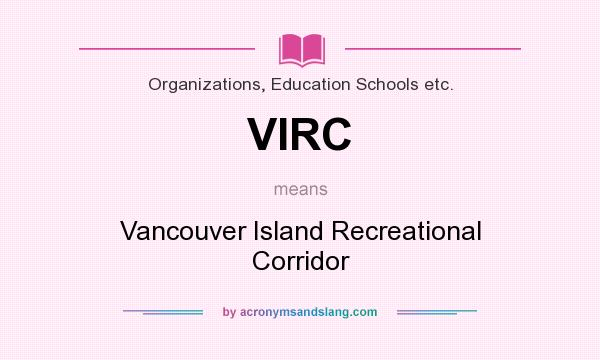 What does VIRC mean? It stands for Vancouver Island Recreational Corridor
