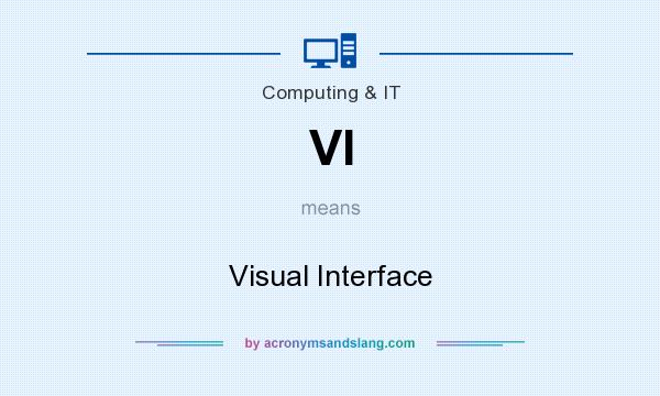 What does VI mean? It stands for Visual Interface