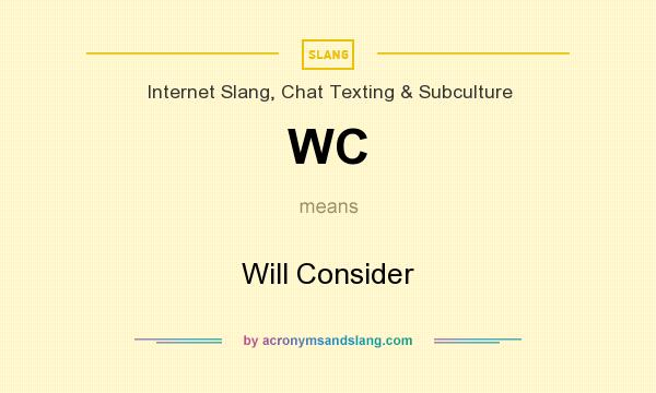 What does WC mean? It stands for Will Consider