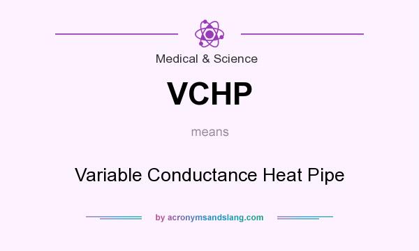 What does VCHP mean? It stands for Variable Conductance Heat Pipe
