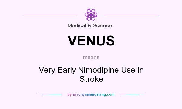 What does VENUS mean? It stands for Very Early Nimodipine Use in Stroke