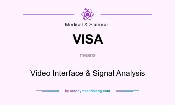 What does VISA mean? It stands for Video Interface & Signal Analysis